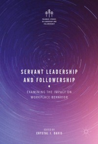 Servant Leadership and Followership : Examining the Impact on Workplace Behavior