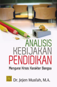 ANALISIS KEBIJAKAN PENDIDIKAN : Mengurai Krisis Karakter Bangsa