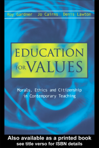 EDUCATION FOR VALUES : Morals, Ethics and Citizenship in Contemporary Teaching