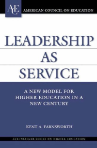 LEADERSHIP AS SERVICE : A New Model for Higher Education in a New Century