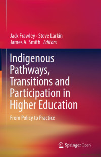Indigenous Pathways, Transitions and Participation in Higher Education : From Policy to Practice