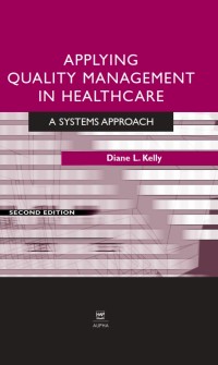 APPLYING QUALITY MANAGEMENT IN HEALTHCARE : A Systems Approach