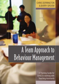 A Team Approach to Behaviour Management : A Training Guide For Sencos Working With Teaching Assistants