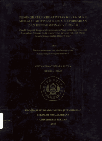 Peningkatan Kreativirtas Kerja Guru Melalui Motivasi Kerja, Kepribadian dan Kepemimpinan Visioner (Studi Empirik dengan Menggunakan Pendekatan Korelasional dan Analysis Sitorem pada Guru Tetap Yayasan Sekolah Dasar Swasta Se- Kecamatan Bogor Timur)