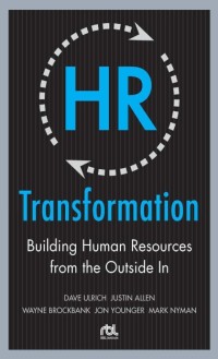 Transformation : Building Human Resources from the Outside In
