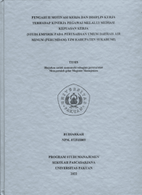 Pengaruh Motivasi Kerja Dan Disiplin Kerja terhadap Kinerja Pegawai Melalui Mediasi Kepuasan Kerja  ( study Empirik Pada Perusahaan Umum Daerah Air Minum ( PERUMDAM ) TJM Kabupaten Sukabumi )