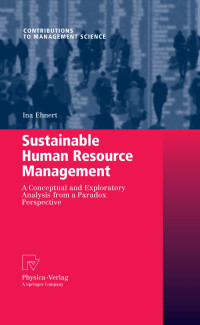 Sustainable Human Resource Management : A Conceptual and Exploratory Analysis from a Paradox Perspective