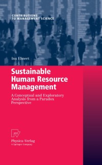 Sustainable Human Resource Management : A Conceptual and Exploratory Analysis from a Paradox Perspective