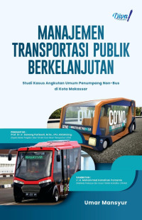 MANAJEMEN TRANSPORTASI PUBLIK BERKELANJUTAN : Studi Kasus Angkutan Umum Penumpang Non-Bus di Kota Makassar