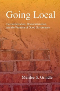 Going Local : DECENTRALIZATION, DEMOCRATIZATION, AND THE PROMISE OF GOOD GOVERNANCE
