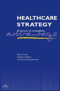 Healthcare strategy : in pursuit of competitive advantage