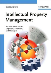Intellectual Property Management : A Guide for Scientists, Engineers, Financiers, and Managers