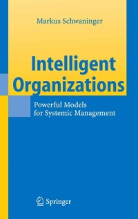 Intelligent Organizations : Powerful Models for Systemic Management