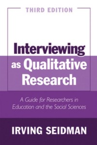 Interviewing as Qualitative Research : A Guide for Researchers in Education and the Social Sciences