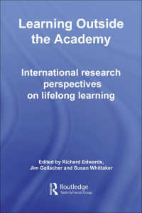 Learning Outside the Academy : International research perspectiveson lifelong learning
