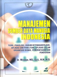Manajemen Sumber Daya Manusia Indonesia : teori, psikologi, hukum ketenagakerjaan, aplikasi dan penelitian aplikasi dalam organisasi bisnis, pemerintahan dan pendidikan ed. 1, cet. 1