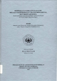 Peningkatan Kreativitas Guru Melalui Kepemimpinan Transformasional dan Motivasi Kerja (Studi Korelasional pada Guru Raudhatul Athfal (RA) Swasta di Wilayah Bogor Utara Kota Bogor)