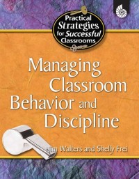 Managing Classroom Behavior and Discipline :