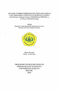 Analisis Yuridis terhadap Pelanggaran Berat yang Berakibat Pemutusan Hubungan Kerja (Studi Kasus : Putusan Nomor 276/K/Pdt.Sus-PHI/2016 Jo. 157/Pdt.Sus-PHI/2015/PN.Bdg)