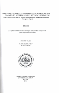 HUBUNGAN ANTARA KEPEMIMPINAN KEPALA SEKOLAH DAN MANAJEMEN KONFLIK DENGAN KEPUASAN KERJA GURU : Studi kasus di SMA Negri di Sub-Rayon Dramaga dan Sub-Rayon Leuwiliang Kabupaten Bogor
