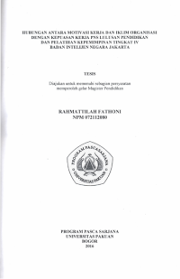 HUBUNGAN ANTARA  MOTIVASI KERJA DAN IKLIM ORGANISASI DENGAN KEPUASAN KERJA PNS LULUSAN PENDIDIKAN DAN  PELATIHAN KEPEMIMPINAN TINGKAT IV BADAN INTELEJEN NEGARA JAKARTA