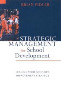 Strategic Management for School Development : Leading your School’s Improvement Strategy