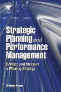 STRATEGIC PLANNING AND PERFORMANCE MANAGEMENT : DEVELOP AND MEASURE WINNING STRATEGY