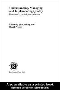 Understanding, Managing and Implementing Quality : Frameworks, techniques and cases