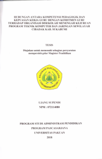 HUBUNGAN ANTARA KOMPETISI PEDAGOGIK DAN KEPUASAN KERJA GURU DENGAN KOMITMEN GURU TERHADAP ORGANISASI DISEKOLAH MENENGAH KEJURUAN PROGRAM TEKNIK KOMPUTER DAN JARINGAN SEWILAYAH CIBADAK KABUPATEN SUKABUMI