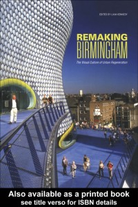 Remaking Birmingham: The Visual Culture of Urban Regeneration