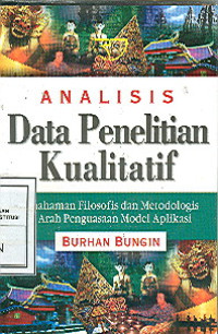 Analisis data penelitian kualitatif : pemahaman filosofis dan metodologis ke arah penguasaan model aplikasi