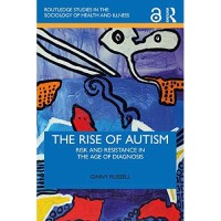 The Rise of Autism: risk and resistance in the age of diagnosis