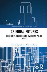 Criminal Futures Predictive Policing and Everyday Police Work