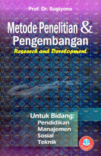 Metode Penelitian & Pengembangan Research and Development : untuk bidang pendidikan, manajemen, sosial, teknik