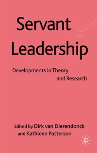 Servant Leadership : Developments in Theory and Research