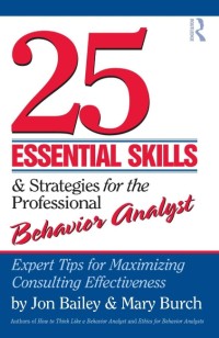 25 essential skills & strategies for the professional behavior analyst : expert tips for maximizing consulting effectiveness