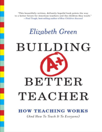 BUILDING A BETTER TEACHER : How Teaching Works (and How to Teach It to Everyone)