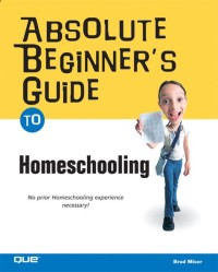 Absolute Beginner’s Guide : to Homeschooling