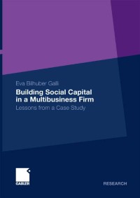 Building Social Capital in a Multibusiness Firm : Lessons from a Case Study