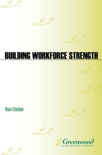 Building Workforce Strength : Creating Value through Workforce and Career Development