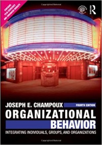 Organizational Behavior: Integrating Individuals Groups and Organizations