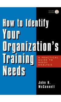 How to identify your organization’s training needs : a practical guide to needs analysis