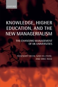 Knowledge, Higher Education, and the New Managerialism : The Changing Management of UK Universities