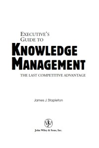 EXECUTIVE’S GUIDE TO KNOWLEDGE MANAGEMENT THE LAST COMPETITIVE ADVANTAGE