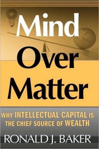 MIND OVER MATTER : WHY INTELLECTUAL CAPITAL IS THE CHIEF SOURCE OF WEALTH