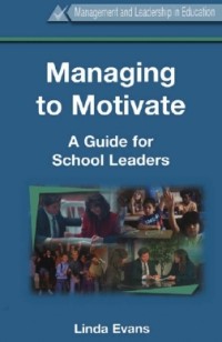 Managing to Motivate : A Guide for School Leaders