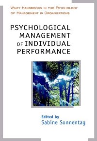 Psychological Management of Individual Performance : Wiley Handbooks in the Psychology of Management in Organizations