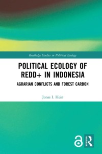 Political Ecology of REDD+ in Indonesia :Agrarian Conflicts and Forest Carbon