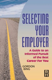 Selecting Your Employer : A Guide to an Informed Pursuit of the Best Career for You