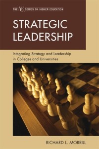 Strategic leadership : integrating strategy and leadership in colleges and universities